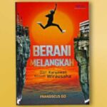 Buku “Berani Melangkah” Karya Fransiscus Go, Panduan Berharga bagi Calon Wirausaha