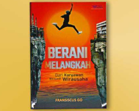 Buku “Berani Melangkah” Karya Fransiscus Go, Panduan Berharga bagi Calon Wirausaha